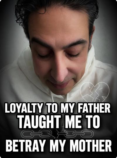 Loyalty To My Father Taught Me To Betray My Mother